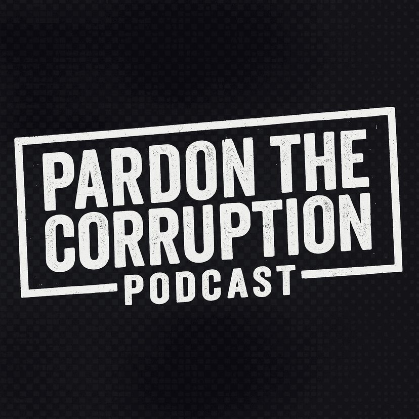 Pardon The Corruption Podcast
